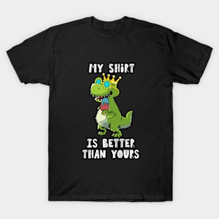 My shirt is better than yours, funny dinosaur T-Shirt